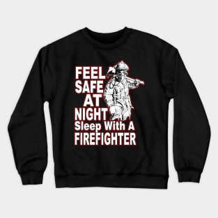 Feel Safe At Night Sleep With A Firefighter Crewneck Sweatshirt